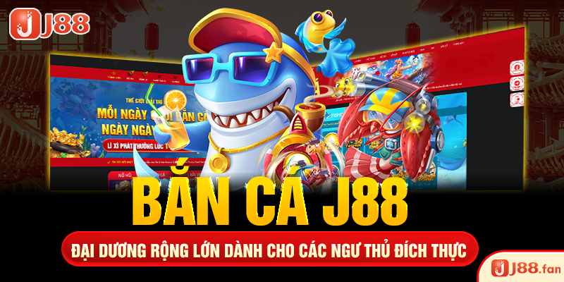 Bắn Cá J88 - Đại Dương Xanh Dành Cho Các Ngư Thủ Đích Thực