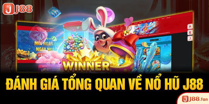 Nổ Hũ J88 - Săn Jackpot Trị Giá Hàng Ngàn Tỷ Đồng Đơn Giản Nhất