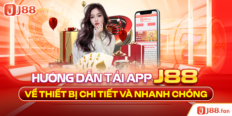 Tải App J88 - Tận Hưởng Không Gian Cá Cược Không Giới Hạn