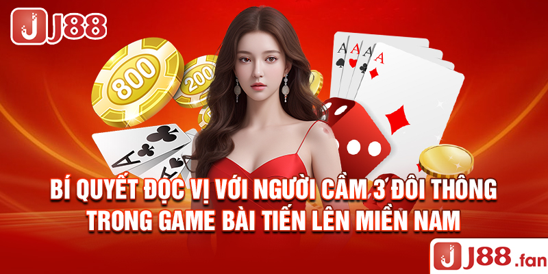 3 Đôi Thông Chặt Được Gì? - Luật Chơi Tiến Lên Chi Tiết Nhất