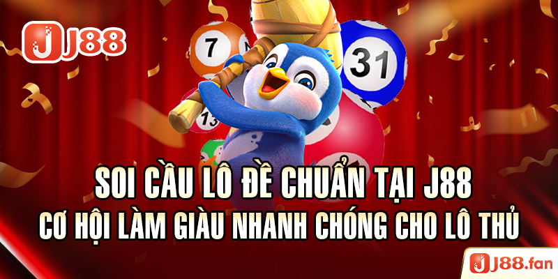 Soi Cầu Lô Đề Chuẩn Tại J88 - Cơ Hội Làm Giàu Nhanh Chóng