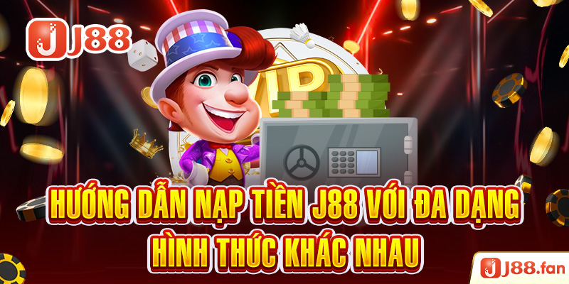 Nạp Tiền J88 - Thực Hiện Thành Công Ngay Từ Lần Đầu Tiên