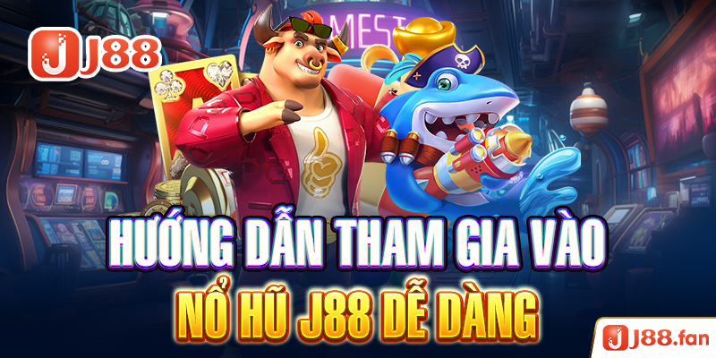 Nổ Hũ J88 - Săn Jackpot Trị Giá Hàng Ngàn Tỷ Đồng Đơn Giản Nhất