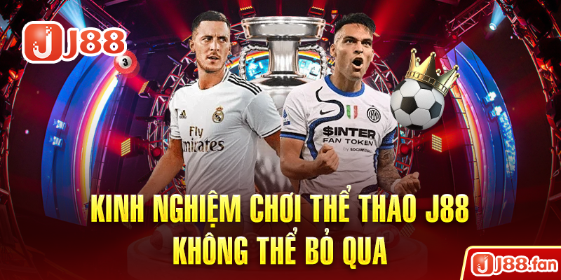 Thể Thao J88 - Thỏa Mãn Đam Mê Cá Độ Không Giới