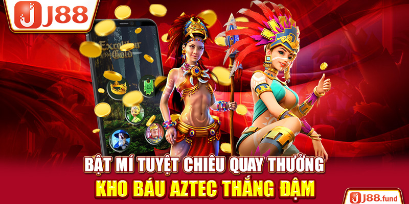 Kho Báu Aztec - Phiên Bản Quay Thưởng Cổ Đại Siêu Cuốn