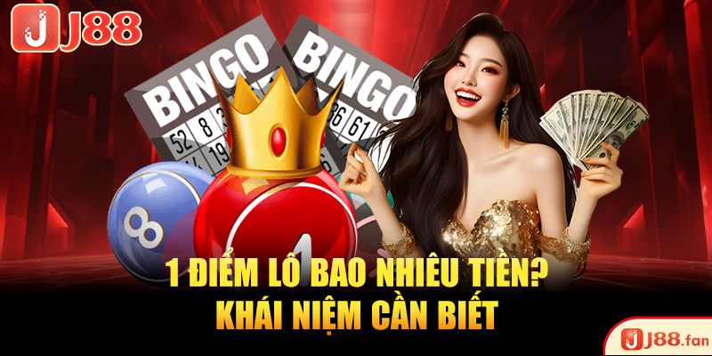 1 Điểm Lô Bao Nhiêu Tiền? J88 Giải Đáp Chi Tiết Nhất 1 Điểm Lô Bao Nhiêu Tiền? J88 Giải Đáp Chi Tiết Nhất