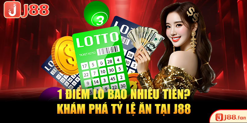 1 Điểm Lô Bao Nhiêu Tiền? J88 Giải Đáp Chi Tiết Nhất 1 Điểm Lô Bao Nhiêu Tiền? J88 Giải Đáp Chi Tiết Nhất