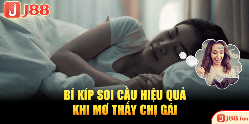 Mơ Thấy Chị Gái Và 3 Con Số Độc Quyền 100% Trúng Lớn