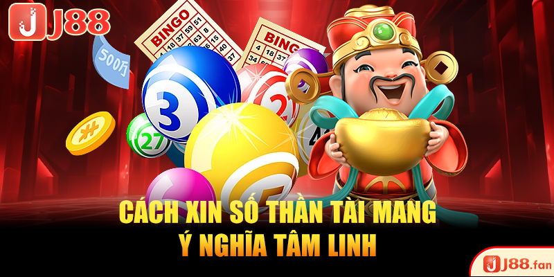Cách Xin Số Thần Tài Mở Lộc May, Vạn Sự Hanh Thông