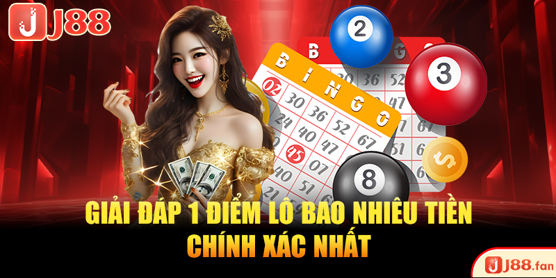 1 Điểm Lô Bao Nhiêu Tiền? J88 Giải Đáp Chi Tiết Nhất 1 Điểm Lô Bao Nhiêu Tiền? J88 Giải Đáp Chi Tiết Nhất