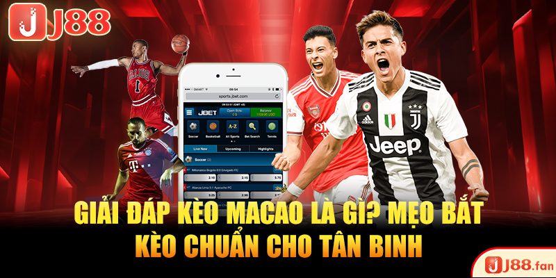 Giải Đáp Kèo Macao Là Gì? Mẹo Bắt Kèo Chuẩn Cho Tân Binh