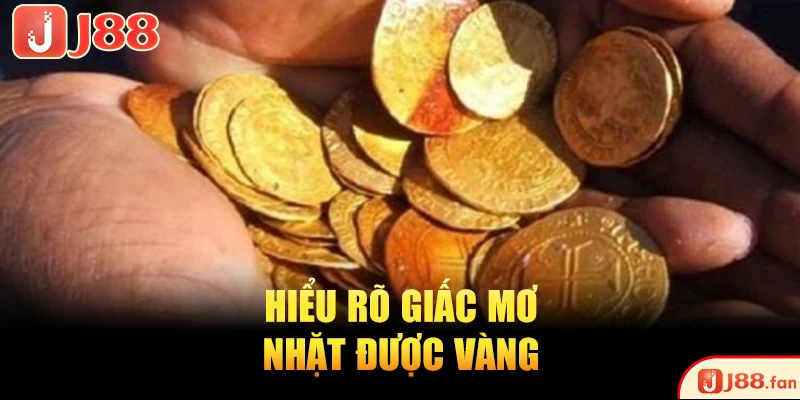 Nằm Mơ Thấy Nhặt Được Vàng Báo Điềm Lành Hay Điềm Dữ?