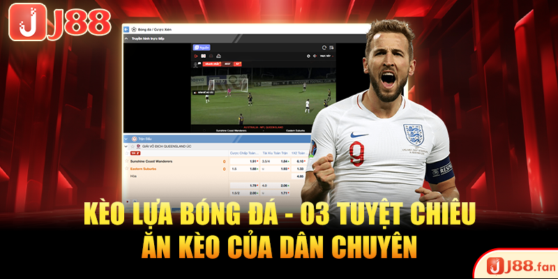 Kèo Lựa Bóng Đá - 03 Tuyệt Chiêu Ăn Kèo Của Dân Chuyên Kèo Lựa Bóng Đá - 03 Tuyệt Chiêu Ăn Kèo Của Dân Chuyên