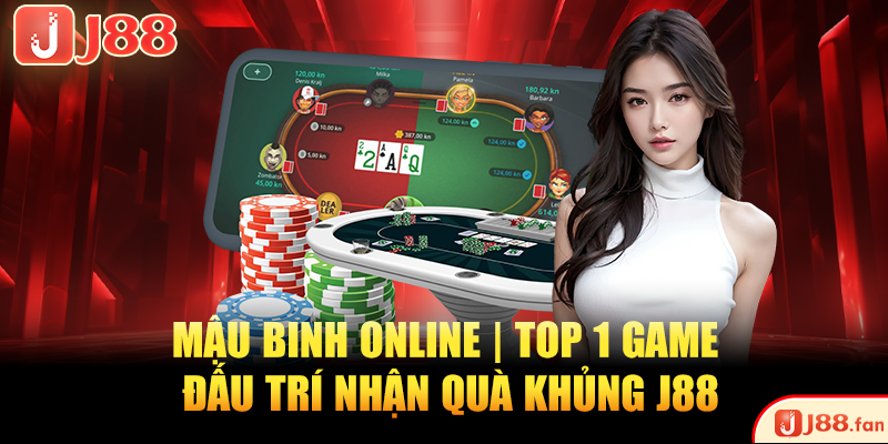 Mậu Binh Online | TOP 1 Game Đấu Trí Nhận Quà Khủng J88