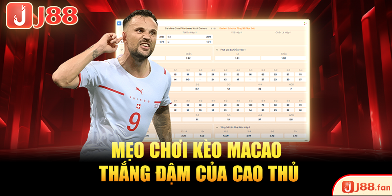 Giải Đáp Kèo Macao Là Gì? Mẹo Bắt Kèo Chuẩn Cho Tân Binh