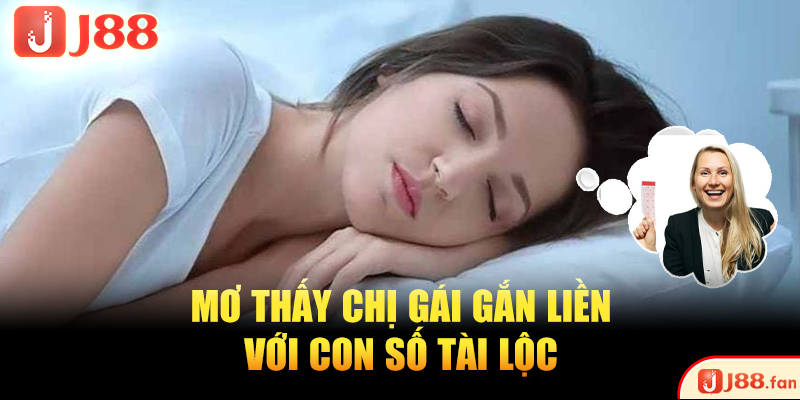 Mơ Thấy Chị Gái Và 3 Con Số Độc Quyền 100% Trúng Lớn