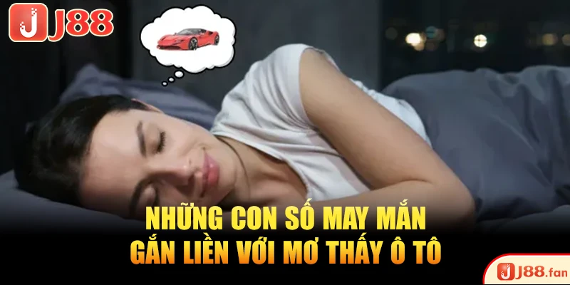 Top 5 Tình Huống Mơ Thấy Ô Tô - Giải Mã Con Số Vàng Độc Đắc
