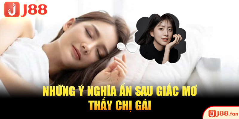 Mơ Thấy Chị Gái Và 3 Con Số Độc Quyền 100% Trúng Lớn