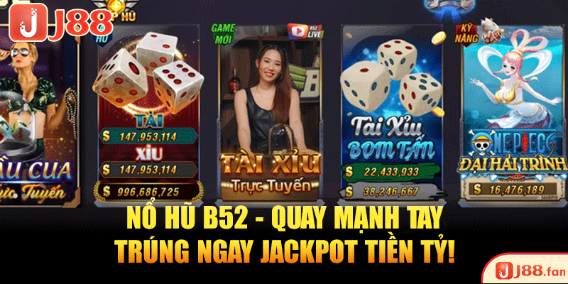Nổ Hũ B52 - Quay Mạnh Tay, Trúng Ngay Jackpot Tiền Tỷ!