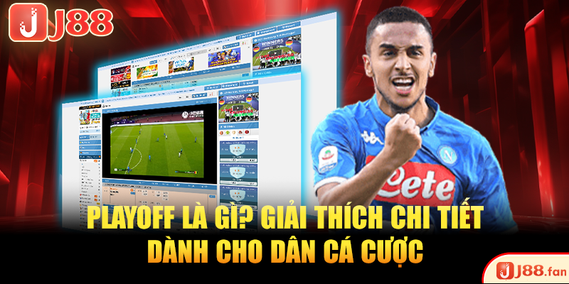 Playoff Là Gì? Giải Thích Chi Tiết Dành Cho Dân Cá Cược Playoff Là Gì? Giải Thích Chi Tiết Dành Cho Dân Cá Cược