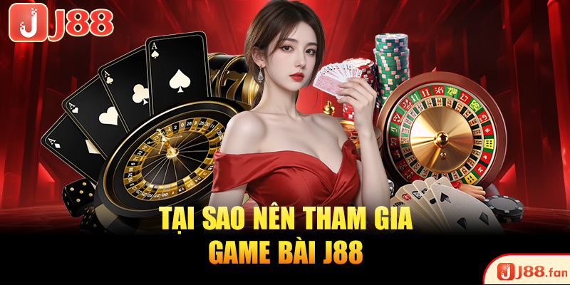 Game Bài J88 | Sảnh Cá Cược Kịch Tính Top #1 Châu Á